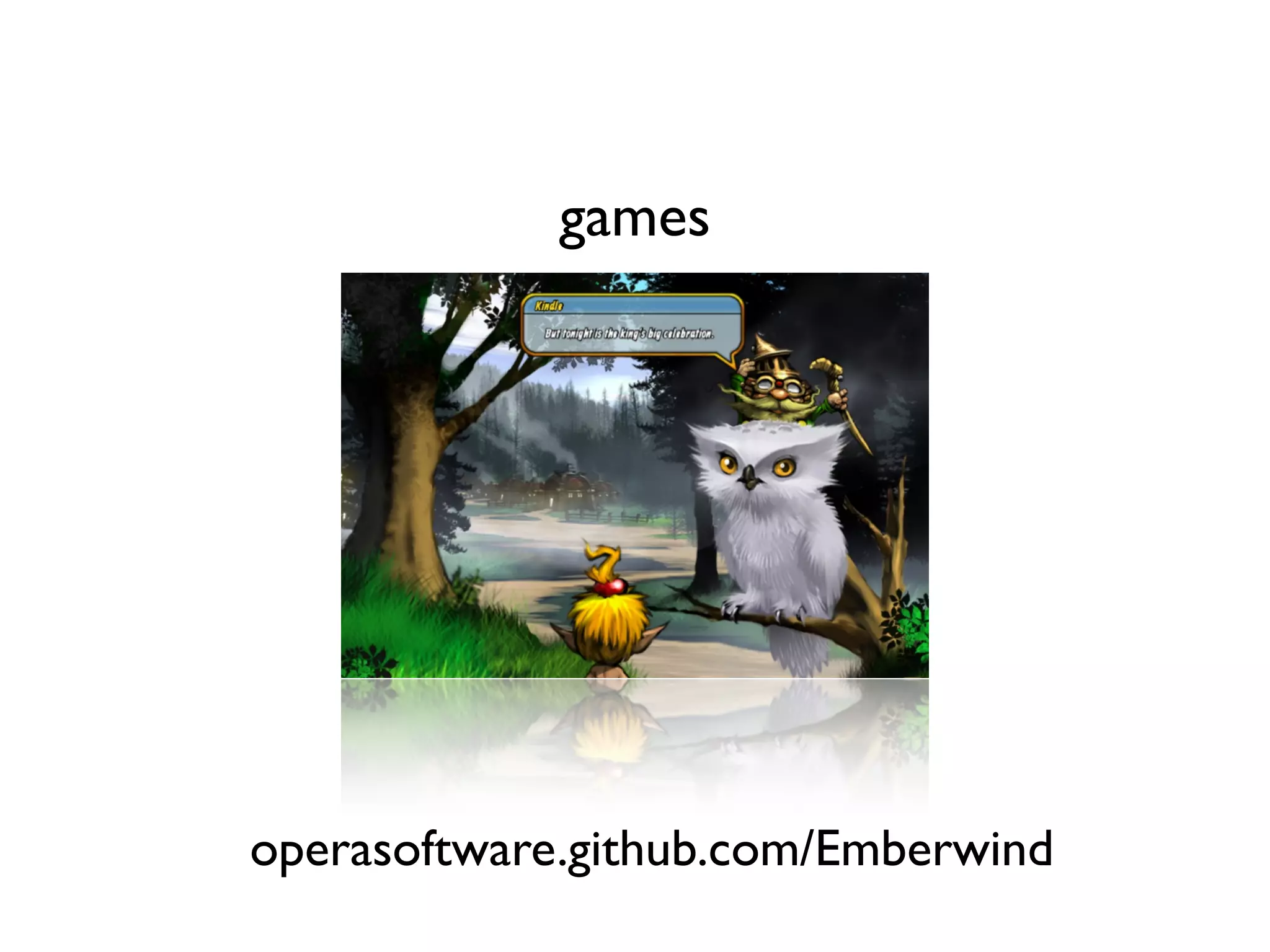 games




operasoftware.github.com/Emberwind
 