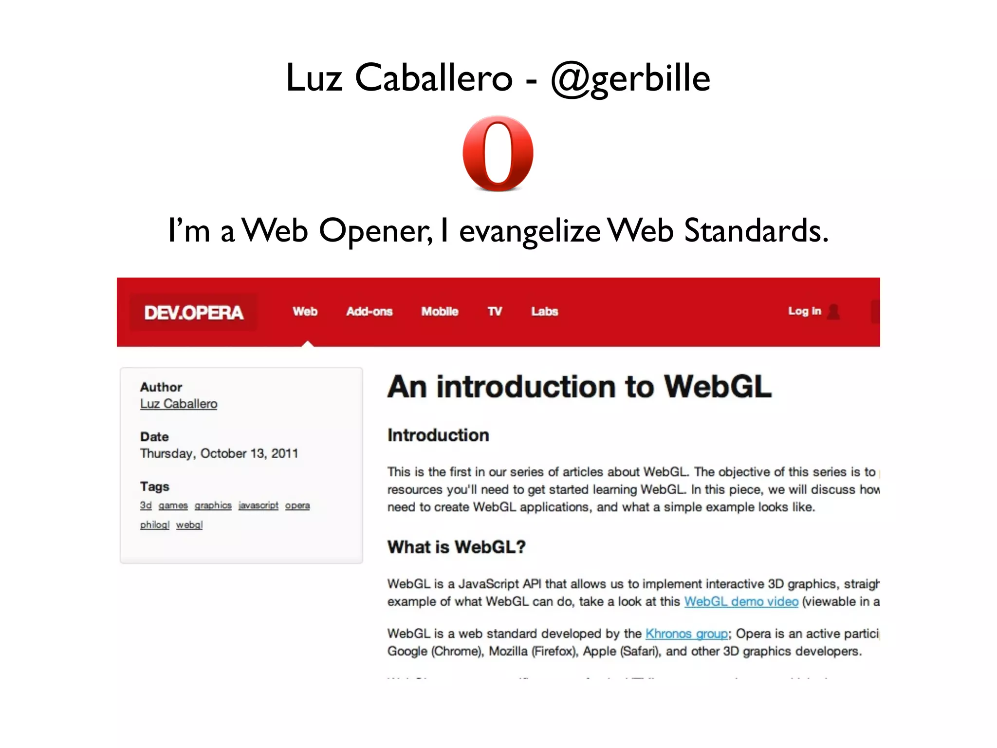 Luz Caballero - @gerbille


I’m a Web Opener, I evangelize Web Standards.
 