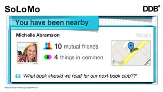 SoLoMo




Highlight	
  locaVon-­‐sharing	
  app	
  (digitalVmes.ie)	
  
 