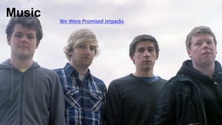 Music   We	
  Were	
  Promised	
  Jetpacks	
  
 