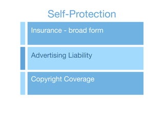Self-Protection
Insurance - broad form


Advertising Liability


Copyright Coverage
 