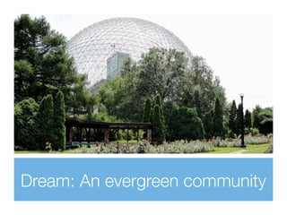 Dream: An evergreen community
 