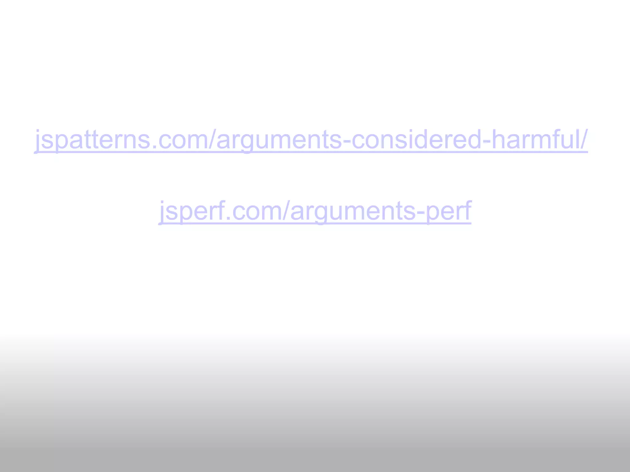 jspatterns.com/arguments-considered-harmful/

         jsperf.com/arguments-perf
 