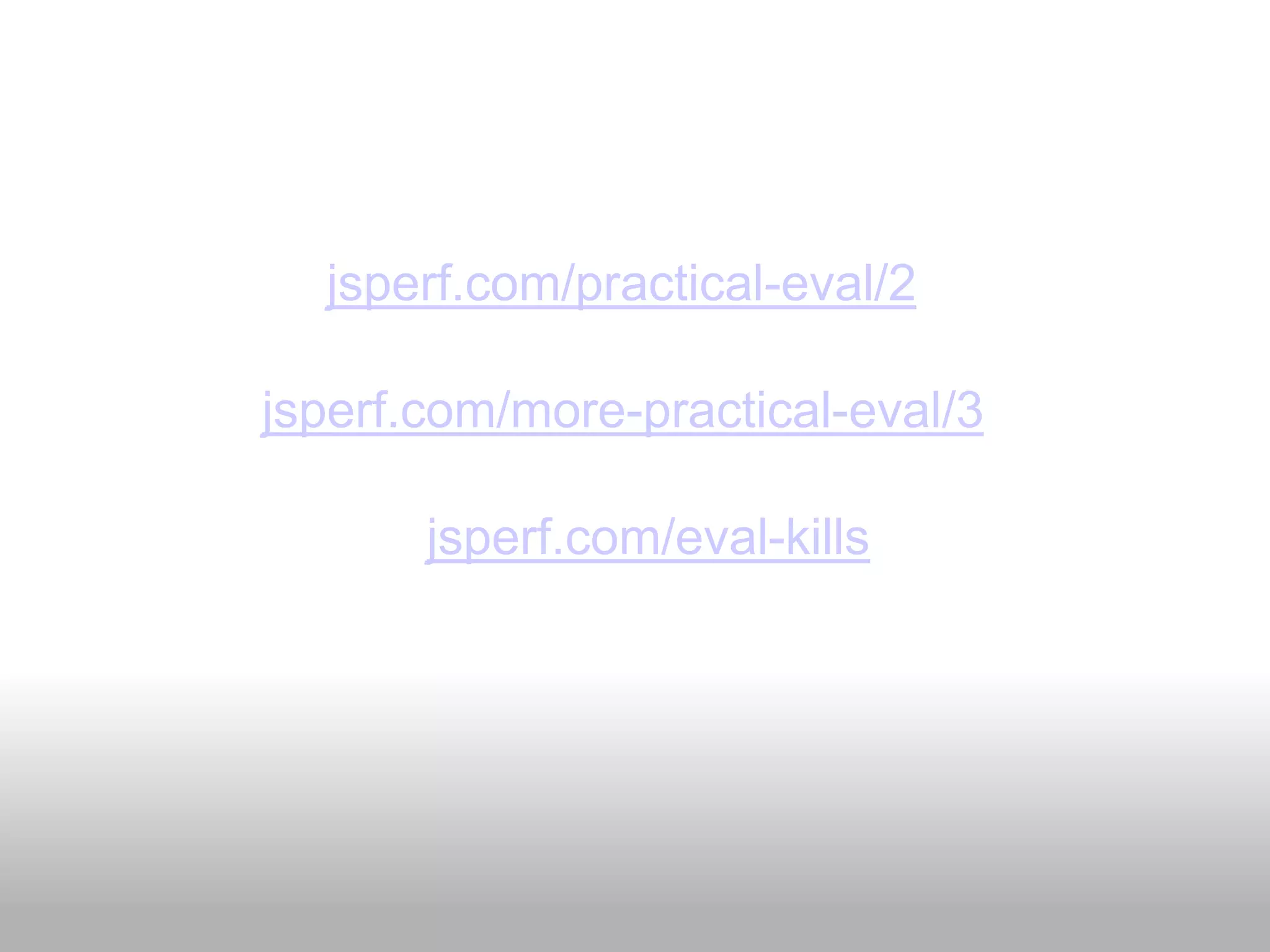 jsperf.com/practical-eval/2

jsperf.com/more-practical-eval/3

       jsperf.com/eval-kills
 