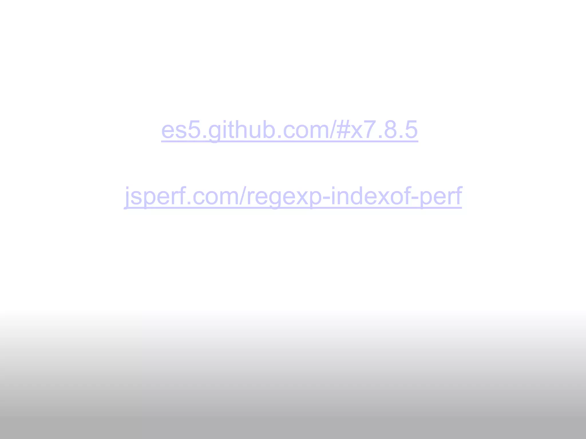 es5.github.com/#x7.8.5

jsperf.com/regexp-indexof-perf
 