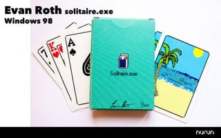 Evan Roth solitaire.exe
Windows 98
 
