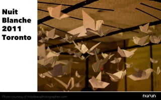 Nuit
Blanche
2011
Toronto




Photo courtesy of mikelewisphotographer.com
 