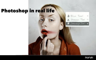Photoshop in real life
 