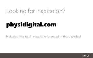 Looking for inspiration?

physidigital.com
Includes links to all material referenced in this slidedeck
 