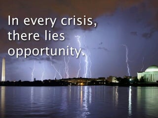 In every crisis,
there lies
opportunity.