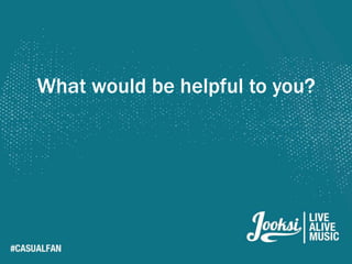 What would be helpful to you?
 