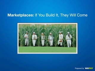 Marketplaces: If You Build It, They Will Come




                                     Prepared by
 