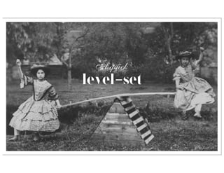 A quick
level-set



            The level-set
 