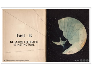 Fact #4:
          NEGATIVE FEEDBACK
            IS INSTINCTUAL




40 Why your brain needs negative feedback   the facts   The facts
 