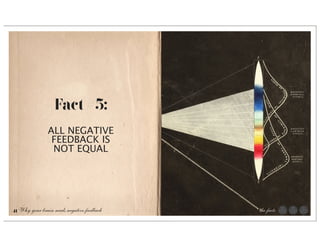 Fact #5:
                ALL NEGATIVE
                 FEEDBACK IS
                 NOT EQUAL




41 Why your brain needs negative feedback   the facts
 