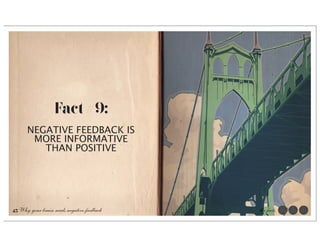 Fact #9:
      NEGATIVE FEEDBACK IS
       MORE INFORMATIVE
         THAN POSITIVE




45 Why your brain needs negative feedback   the facts
 