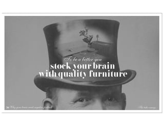 To be a better you
                               stock your brain
                            with quality furniture


56 Why your brain needs negative feedback                        The take-aways
 