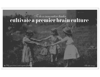 To be a innovative leader
        cultivate a premier brain culture




71 Why your brain needs negative feedback                               The take-aways
 