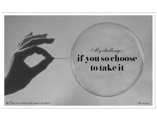 My challenge:
                                            if you so choose
                                                to take it


77 Why your brain needs negative feedback                      The closing
 