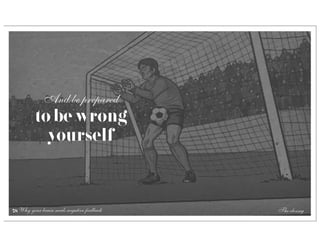 And be prepared
          to be wrong
            yourself



78 Why your brain needs negative feedback   The closing
 