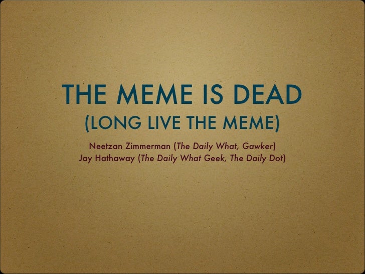 the meme is dead long live the meme