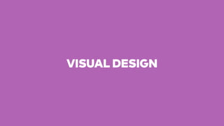 VISUAL DESIGN
 