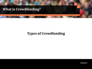 What is Crowdfunding?
Types of Crowdfunding
#JOBSAct
 