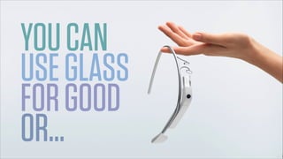 YOUCAN
USEGLASS
FORGOOD
OR…
 