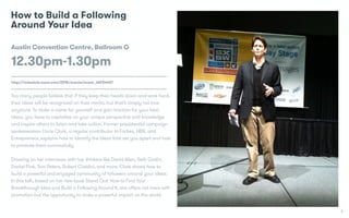 3
How to Build a Following
Around Your Idea
Austin Convention Centre, Ballroom G
12.30pm-1.30pm
http://schedule.sxsw.com/2...