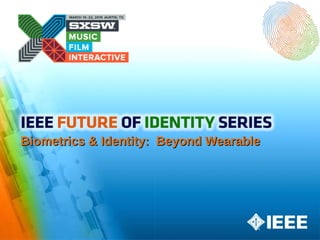 Biometrics & Identity: Beyond WearableBiometrics & Identity: Beyond Wearable
 