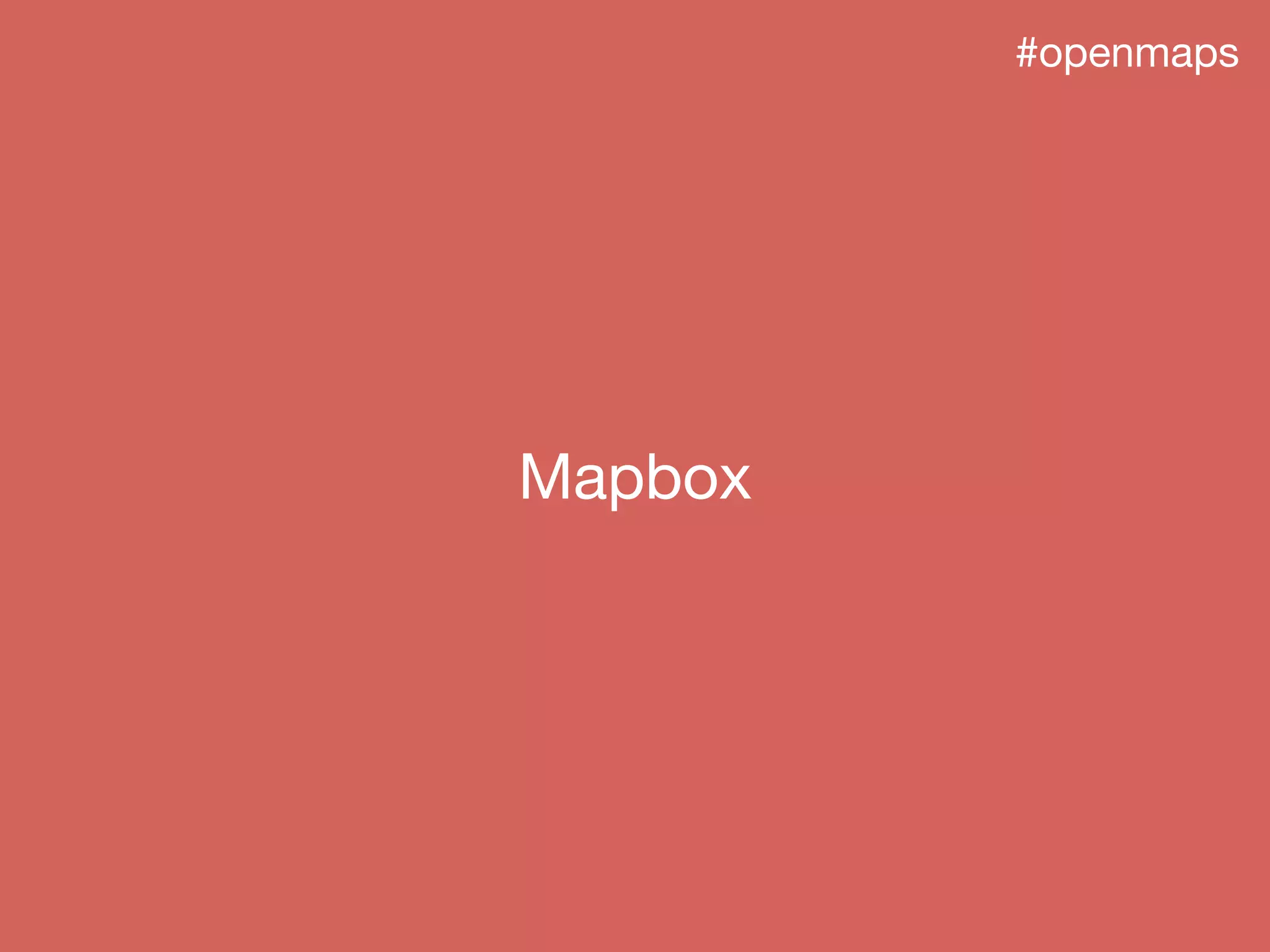 Mapbox
#openmaps
 