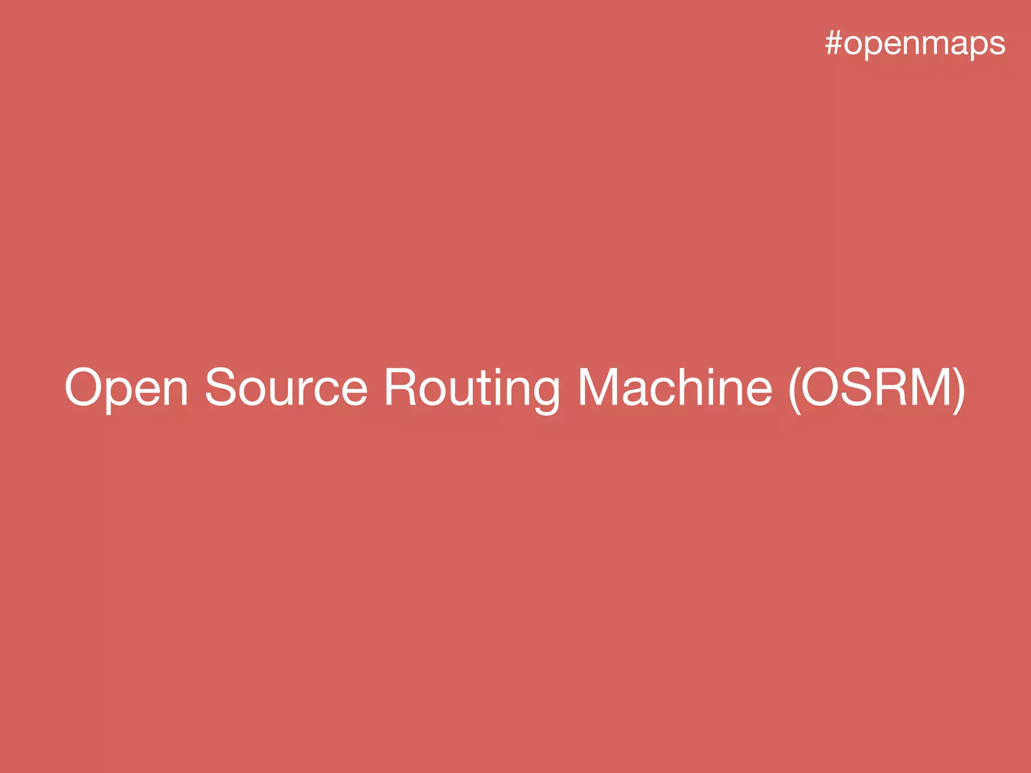 Open Source Routing Machine (OSRM)
#openmaps
 