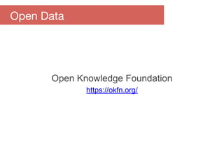 Open Knowledge Foundation
https://okfn.org/
Open Data
 