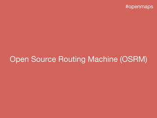 Open Source Routing Machine (OSRM)
#openmaps
 