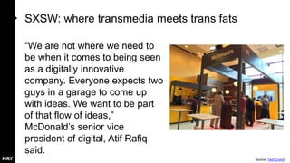 SXSW: Where transmedia meets trans fats
“We are not where we need to
be when it comes to being seen
as a digitally innovat...