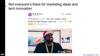 Not everyone’s there for marketing ideas and
tech innovation
Source: Beats by Dre on Twitter
 