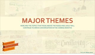 MAJOR&THEMES
Photo&credit:&@Megan_Clement
HERE$ARE$THE$TOPICS$THAT$ROSE$ABOVE$THE$NOISE$AND$LIKELY$WILL$
CONTINUE$TO$DRIVE$CONVERSATION$IN$THE$COMING$MONTHS
4
 