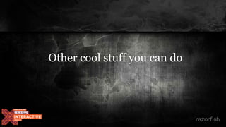 Other cool stuff you can do
 