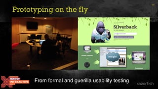 Prototyping on the fly
65
From formal and guerilla usability testing
 