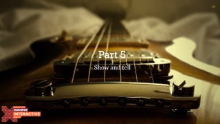 Part 5
Show and tell
69
 