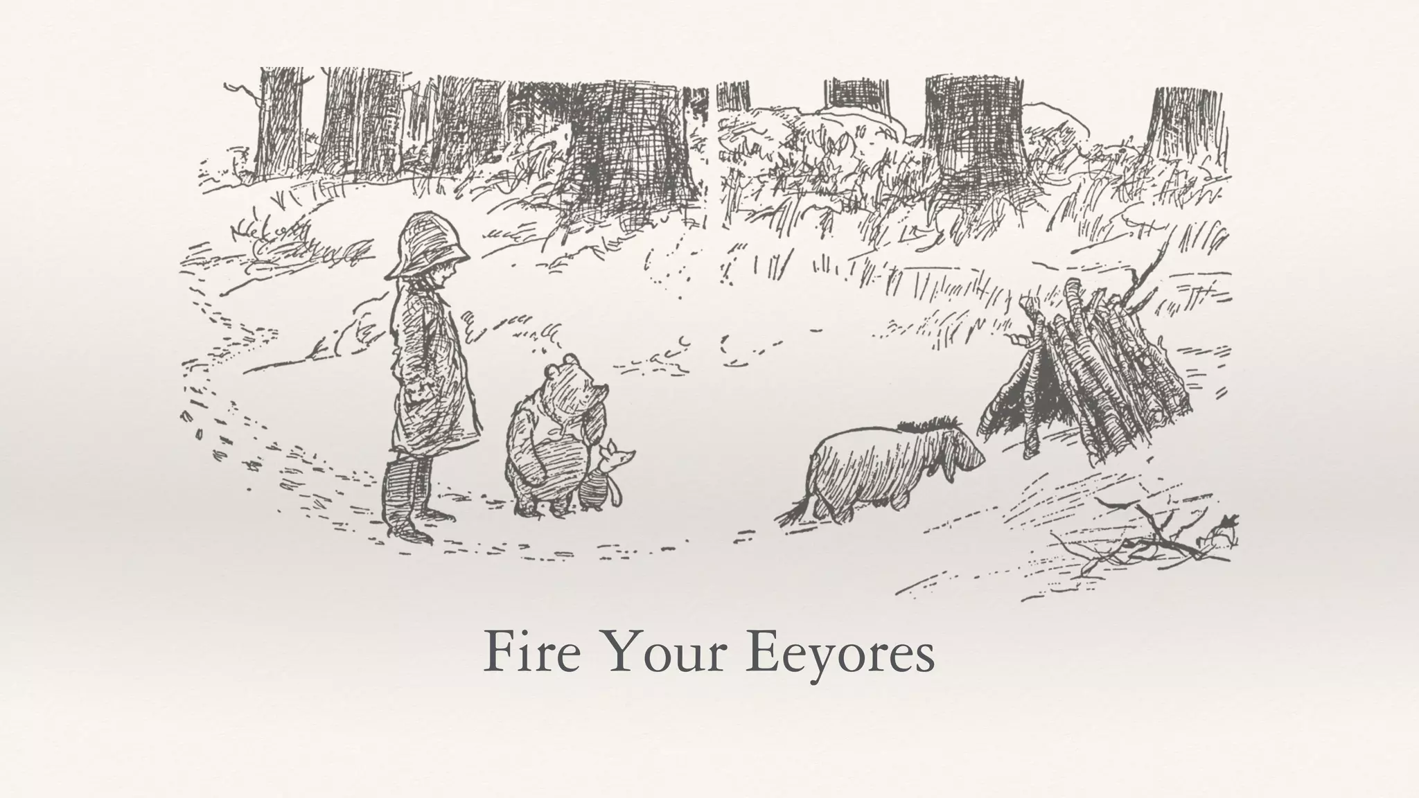 Fire Your Eeyores
 