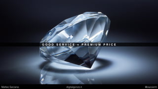 S E R V I C E I S K E Y
Matteo Sarzana digitalgonzo.it @zazzanm
 