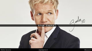 F O O D P O R N O G R A P H Y
Matteo Sarzana digitalgonzo.it @zazzanm
 