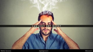 C A N O N L Y G E T W O R S T
Matteo Sarzana digitalgonzo.it @zazzanm
 