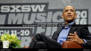 G O V E R N M E N T A N D P R I V A T E S E C T O R
Matteo Sarzana digitalgonzo.it @zazzanm
 