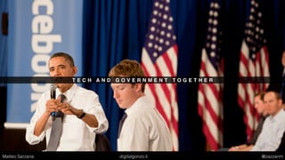 T E C H A N D G O V E R N M E N T T O G E T H E R
Matteo Sarzana digitalgonzo.it @zazzanm
 