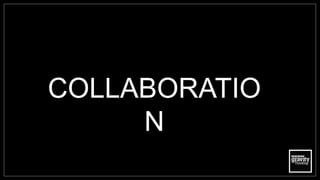 COLLABORATIO
N
 