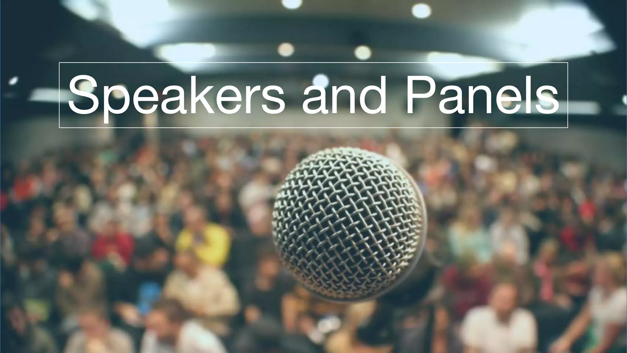 Speakers and Panels
 