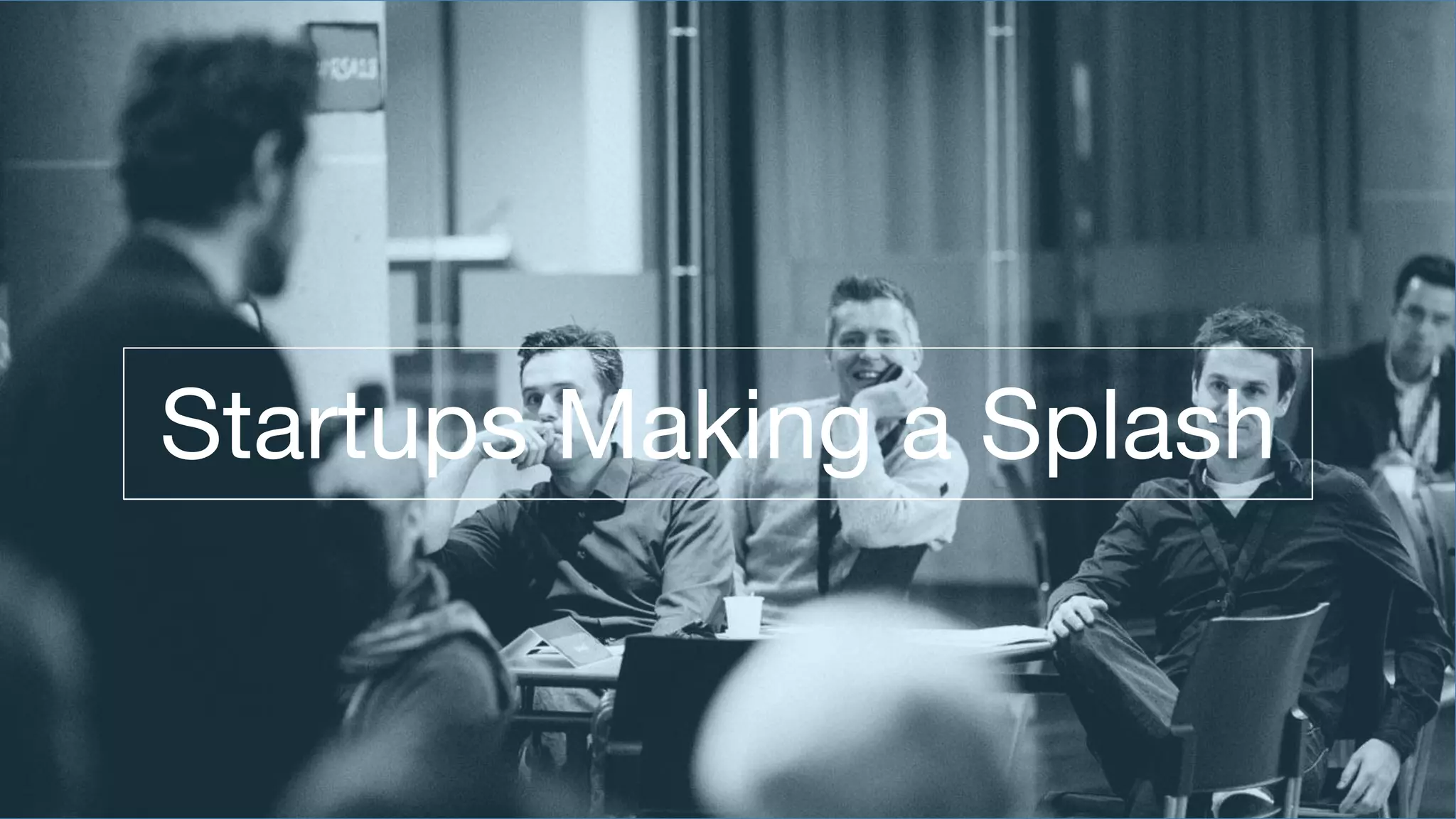 Startups Making a Splash
 