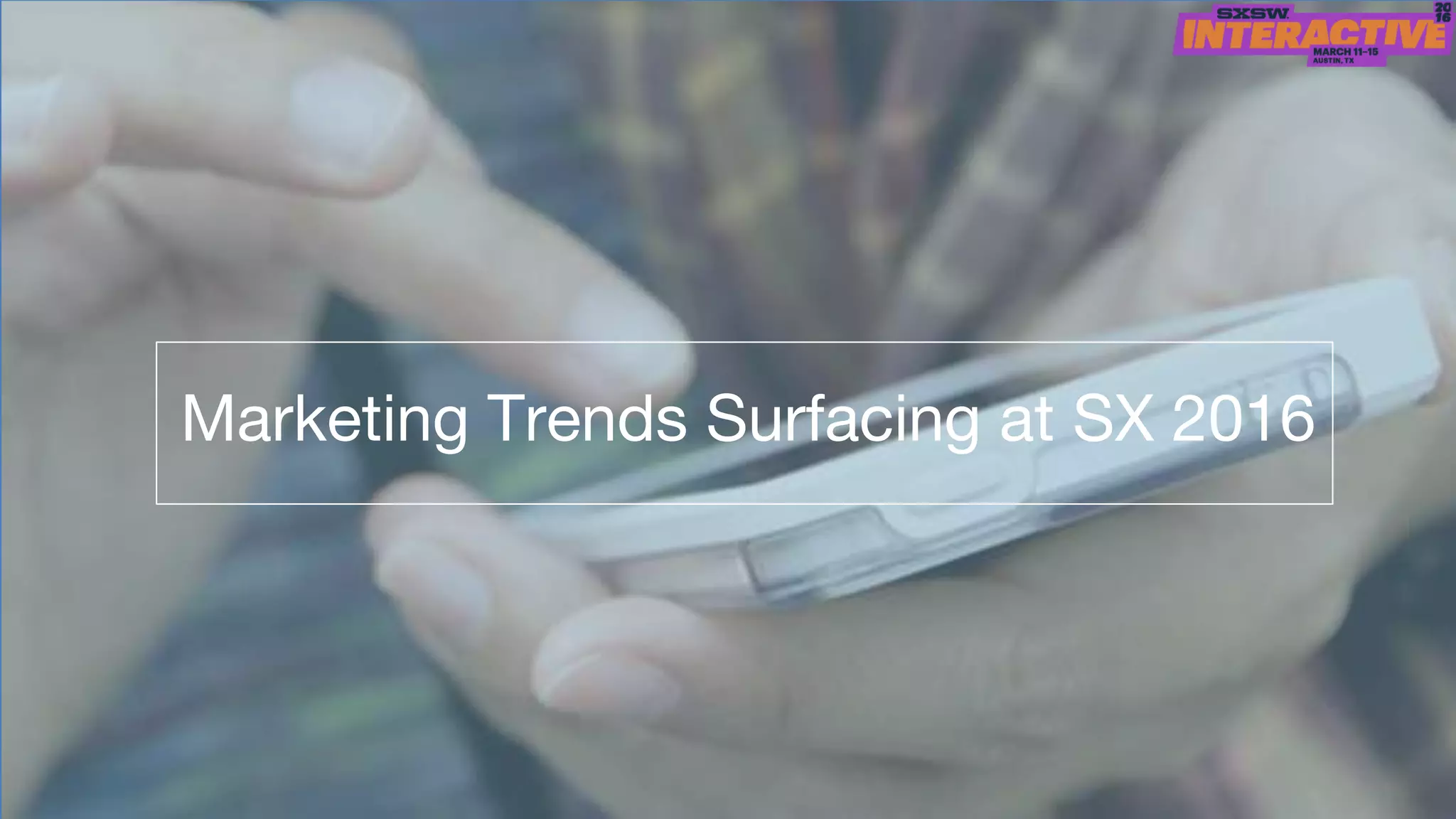 Marketing Trends Surfacing at SX 2016
 
